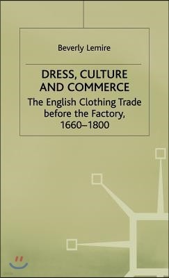 Dress, Culture and Commerce: The English Clothing Trade Before the Factory, 1660-1800