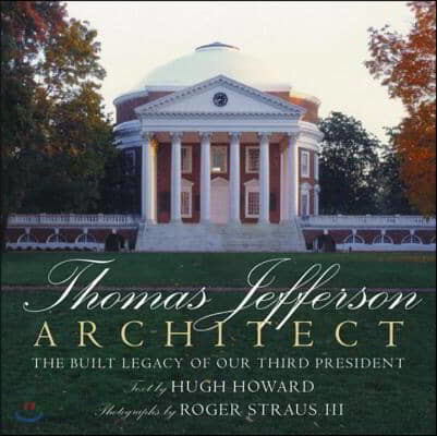 Thomas Jefferson: Architect: The Built Legacy of Our Third President