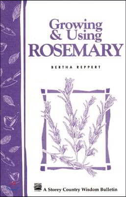 Growing & Using Rosemary: Storey's Country Wisdom Bulletin A-161