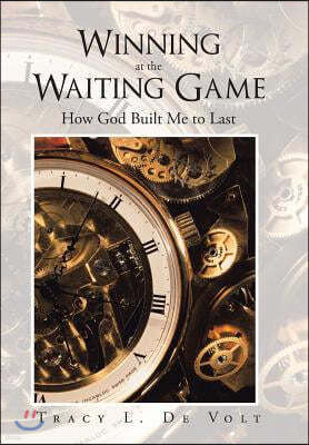 Winning at the Waiting Game: How God Built Me to Last