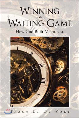 Winning at the Waiting Game: How God Built Me to Last