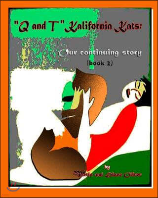 "Q & T" The Kalifornia Kats: Our Continuing Story