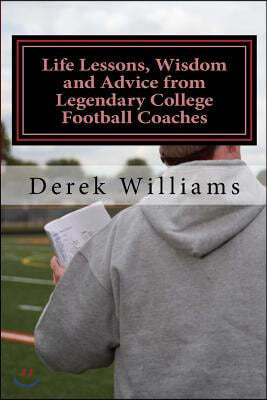 Life Lessons, Wisdom and Advice from Legendary College Football Coaches