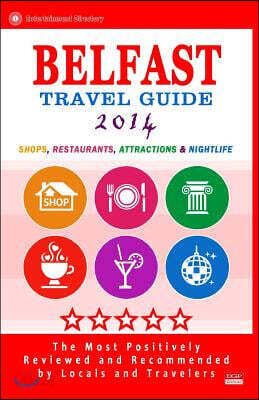 Belfast Travel Guide 2014: Shops, Restaurants, Attractions & Nightlife. Northern Ireland (Belfast City Travel Guide 2014)