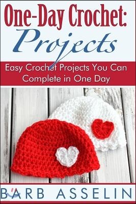 One-Day Crochet: Projects: Easy Crochet Projects You Can Complete in One Day