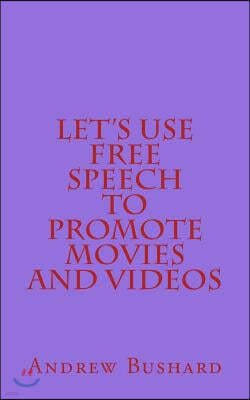 Let's Use Free Speech to Promote Movies and Videos