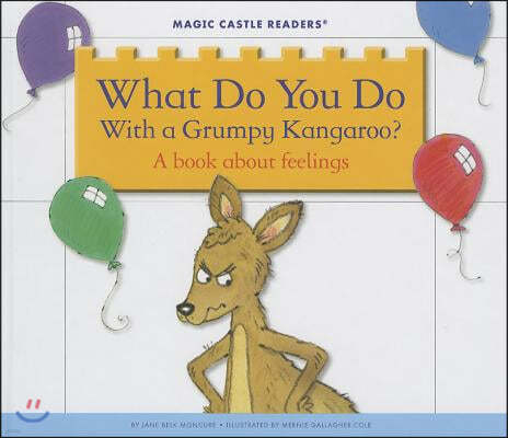 What Do You Do with a Grumpy Kangaroo?: A Book about Feelings