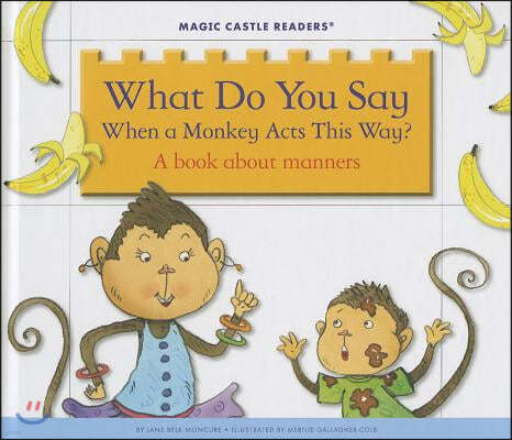 What Do You Say When a Monkey Acts This Way?: A Book about Manners