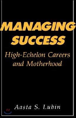 Managing Success: High-Echelon Careers and Motherhood