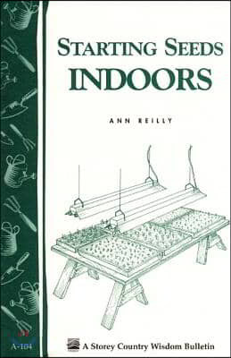 Starting Seeds Indoors: Storey's Country Wisdom Bulletin A-104