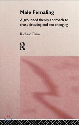 Male Femaling: A grounded theory approach to cross-dressing and sex-changing