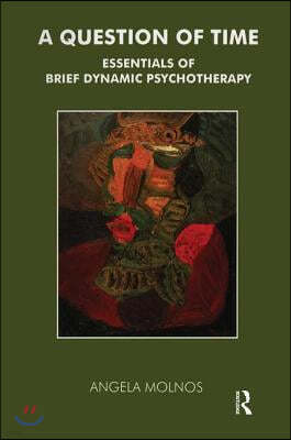 A Question of Time: Essentials of Brief Dynamic Psychotherapy