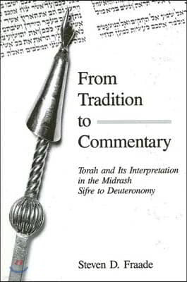 From Tradition to Commentary: Torah and Its Interpretation in the Midrash Sifre to Deuteronomy