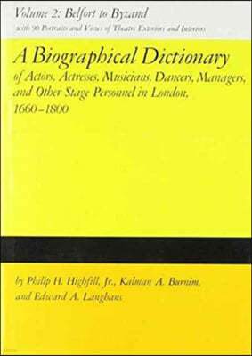 A Biographical Dictionary of Actors, Actresses, Musicians, Dancers, Managers and Other Stage Personnel in London, 1660-1800 v. 2