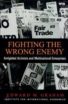 Fighting the Wrong Enemy: Antiglobal Activists and Multilateral Enterprises