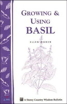 Growing & Using Basil: Storey's Country Wisdom Bulletin A-119