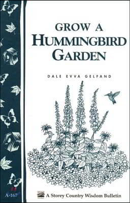 Grow a Hummingbird Garden: Storey's Country Wisdom Bulletin A-167