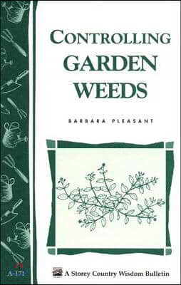 Controlling Garden Weeds: Storey's Country Wisdom Bulletin A-171
