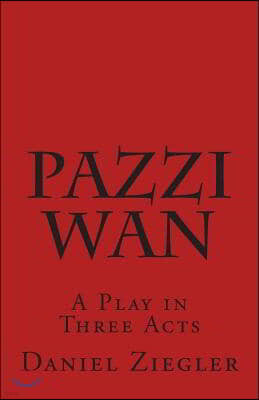 Pazzi Wan: A Play in Three Acts