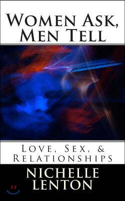 Women Ask, Men Tell: Love, Sex, & Relationships