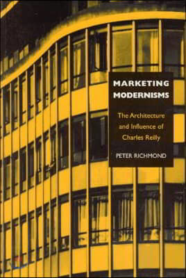 Marketing Modernisms: The Architecture and Influence of Charles Reilly