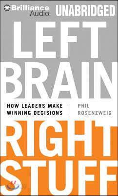 Left Brain, Right Stuff: How Leaders Make Winning Decisions