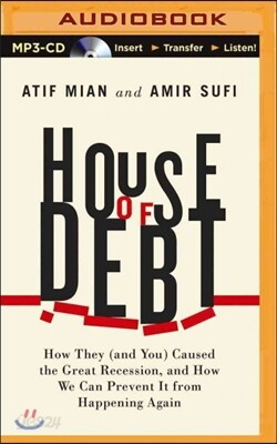 House of Debt: How They (and You) Caused the Great Recession, and How We Can Prevent It from Happening Again