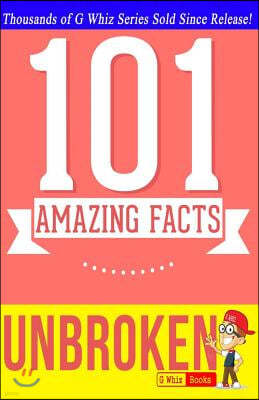 Unbroken - 101 Amazing Facts: Fun Facts and Trivia Tidbits