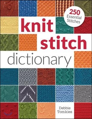 Knit Stitch Dictionary: 250 Essential Stitches