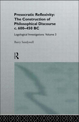 Presocratic Reflexivity: The Construction of Philosophical Discourse c. 600-450 B.C.