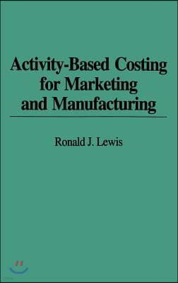 Activity-Based Costing for Marketing and Manufacturing