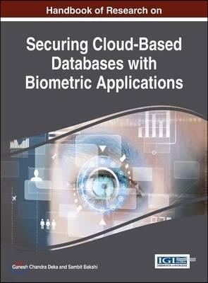 Handbook of Research on Securing Cloud-Based Databases with Biometric Applications