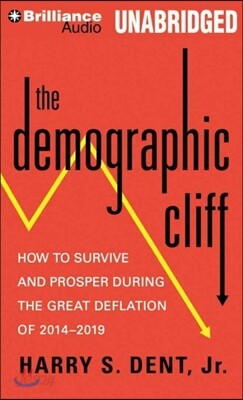 The Demographic Cliff: How to Survive and Prosper During the Great Deflation of 2014-2019