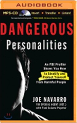 Dangerous Personalities: An FBI Profiler Shows How to Identify and Protect Yourself from Harmful People