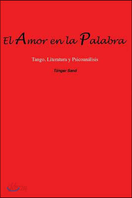 El amor en la palabra: Tango, Literatura y Psicoan?lisis