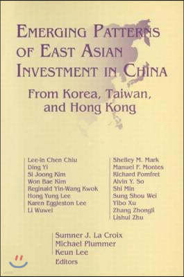 Emerging Patterns of East Asian Investment in China: From Korea, Taiwan and Hong Kong: From Korea, Taiwan and Hong Kong