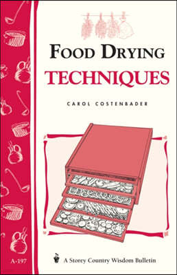 Food Drying Techniques: Storey's Country Wisdom Bulletin A-197