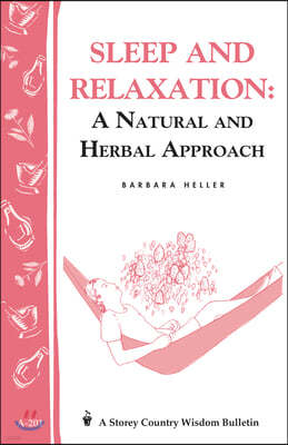 Sleep and Relaxation: A Natural and Herbal Approach: Storey's Country Wisdom Bulletin A-201