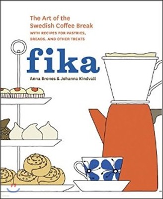 Fika: The Art of the Swedish Coffee Break, with Recipes for Pastries, Breads, and Other Treats [A Baking Book]