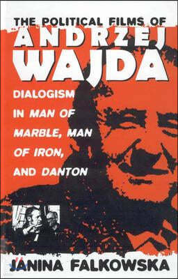 The Political Films of Andrzej Wajda: Dialogism in "Man of Marble, Man of Iron, "And "Danton"