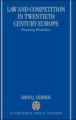 Law and Competition in Twentieth Century Europe: Protecting Prometheus