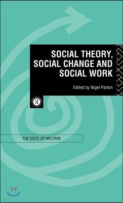 Social Theory, Social Change and Social Work