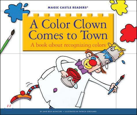 A Color Clown Comes to Town: A Book about Recognizing Colors