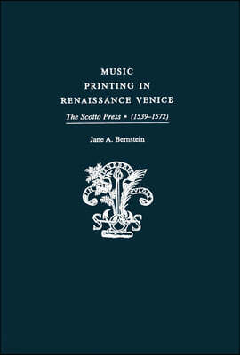 Music Printing in Renaissance Venice: The Scotto Press (1539-1572)