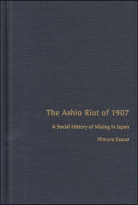 The Ashio Riot of 1907: A Social History of Mining in Japan