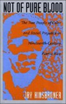 Not of Pure Blood: The Free People of Color and Racial Prejudice in Nineteenth-Century Puerto Rico