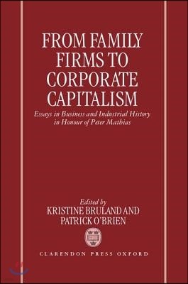 From Family Firms to Corporate Capitalism: Essays in Business and Industrial History in Honour of Peter Mathias