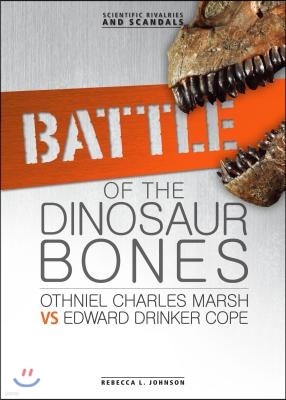 Battle of the Dinosaur Bones: Othniel Charles Marsh vs Edward Drinker Cope