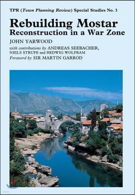 Rebuilding Mostar: Urban Reconstruction in a War Zone