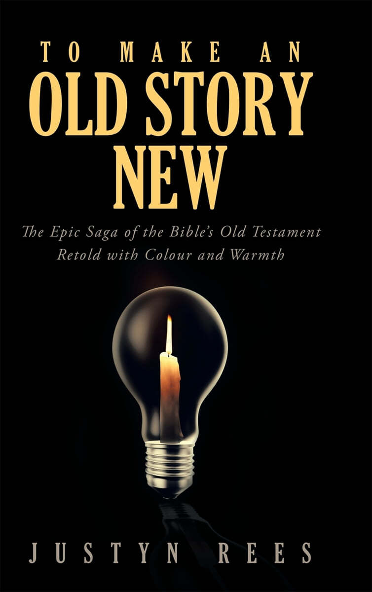 To Make an Old Story New: The Epic Saga of the Bible's Old Testament Retold with Colour and Warmth